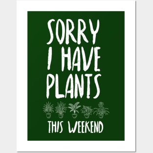 Sorry I Have Plants This Weekend Posters and Art